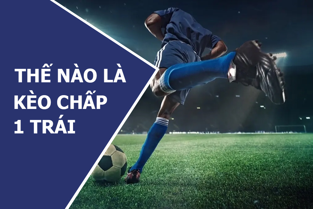 Kèo Chấp 1 Trái