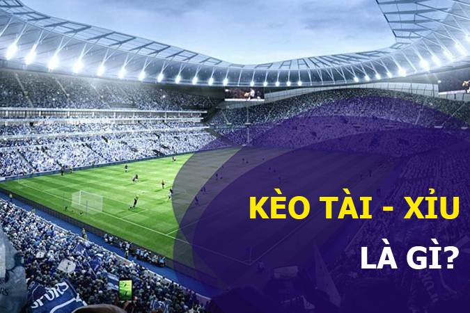 Kèo tài xỉu là gì