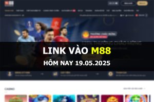 Link vào M88 hôm nay 19/5/2025